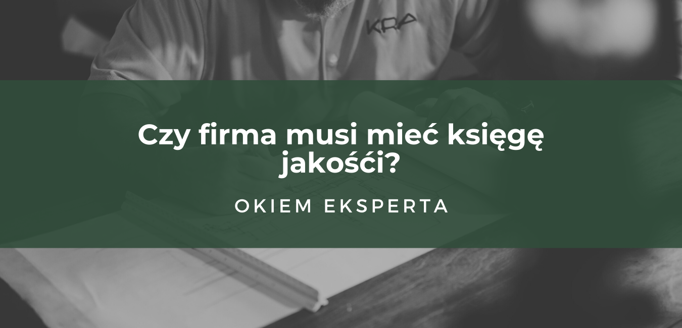 Czy firma musi mieć księgę jakości?